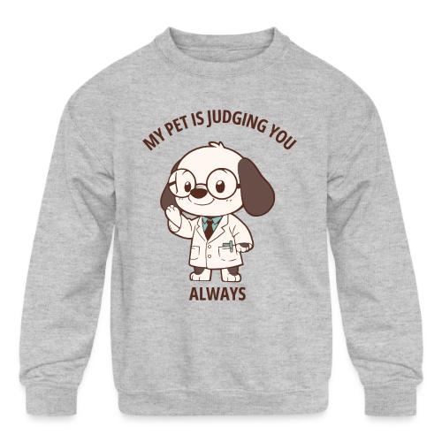 My Pet Is Judging You Always T-Shirt | Sarcastic C - Kids' Crewneck Sweatshirt