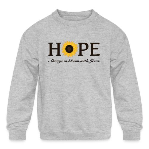 Hope Always in Bloom with Jesus Shirt – Christian - Kids' Crewneck Sweatshirt