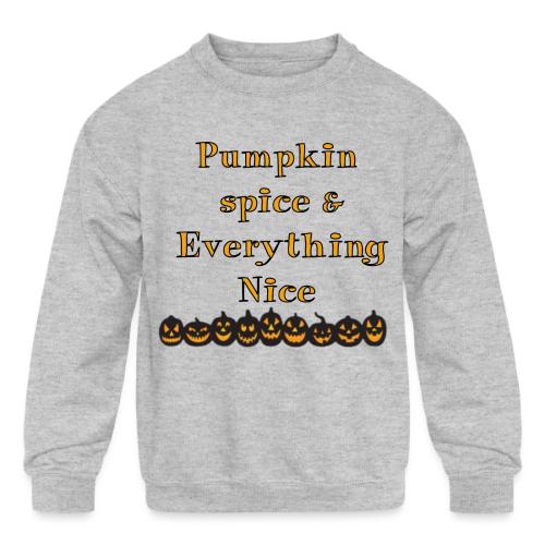 Pumpkin spice& everything nice - Kids' Crewneck Sweatshirt