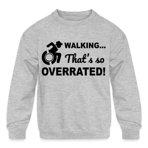 Walking that's so overrated for wheelchair users - Kids' Crewneck Sweatshirt