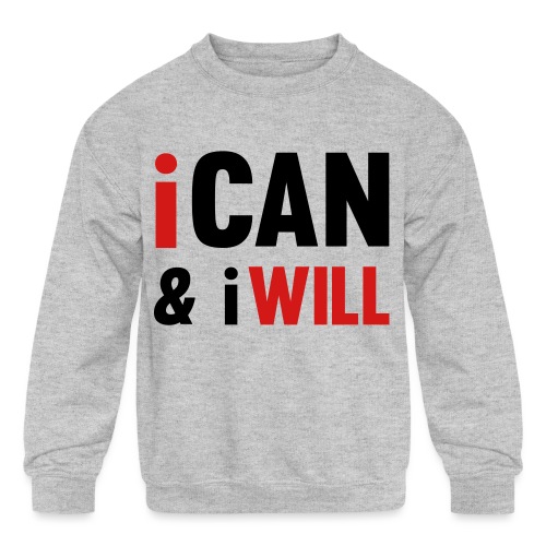 I Can And I Will - Kids' Crewneck Sweatshirt