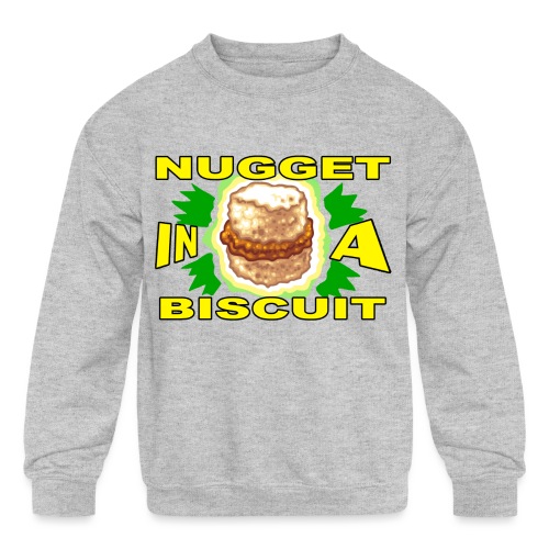 NUGGET in a BISCUIT - Kids' Crewneck Sweatshirt