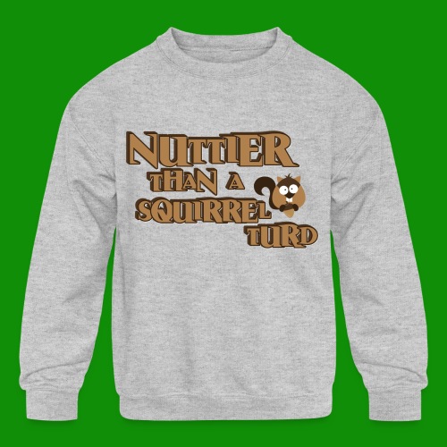 Nuttier Than A Squirrel Turd - Kids' Crewneck Sweatshirt