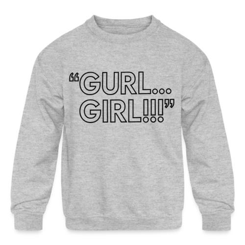 GURL… GIRL!!! Meme Quote Typography - Kids' Crewneck Sweatshirt
