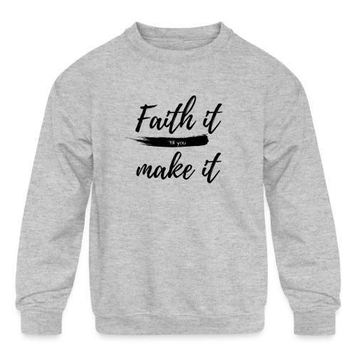 Faith it till you make it statement shirt - Kids' Crewneck Sweatshirt