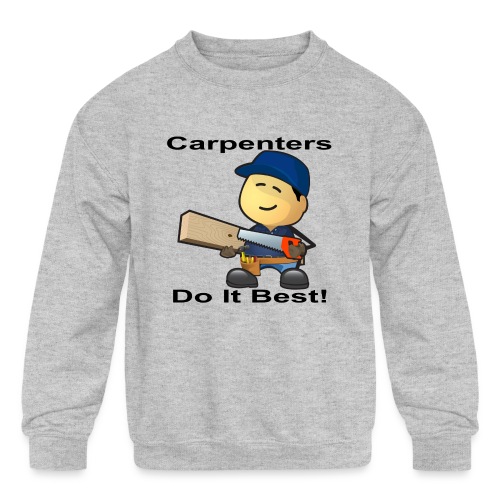 Carpenters Do It Best - Kids' Crewneck Sweatshirt