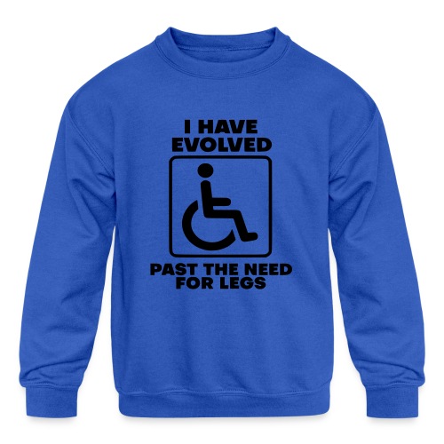 Evolved past the need for legs. Wheelchair humor - Kids' Crewneck Sweatshirt