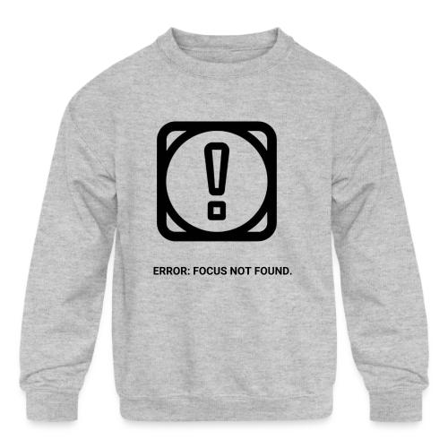 ERROR: FOCUS NOT FOUND T-Shirt | Funny Remote Work - Kids' Crewneck Sweatshirt