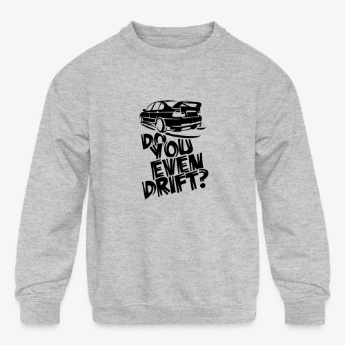 Do you even drift - Kids' Crewneck Sweatshirt