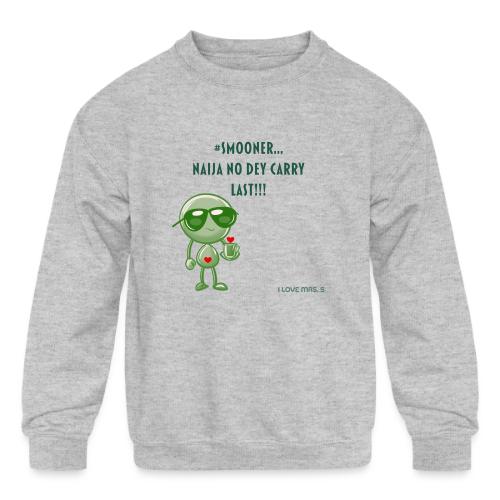 Smoon City | Naija No dey Carry Last | I love Mrs. - Kids' Crewneck Sweatshirt