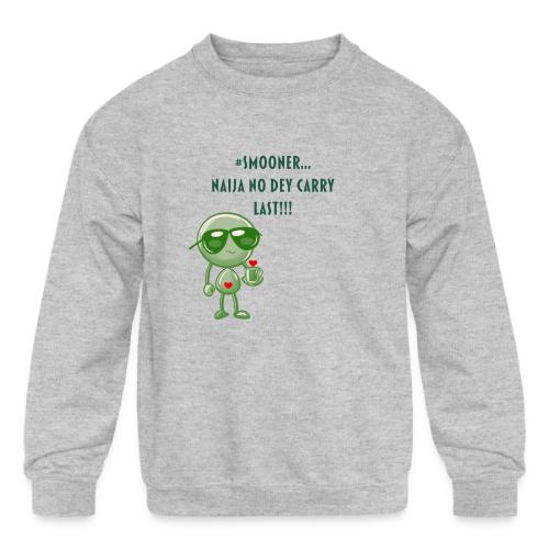 Smoon City | Naija No dey Carry Last Only - Kids' Crewneck Sweatshirt