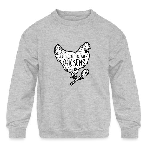 Life is Better with Chickens! - Kids' Crewneck Sweatshirt