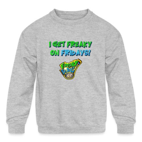 I Get Freaky on Fridays - Kids' Crewneck Sweatshirt