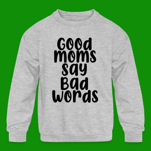 Good Moms Say Bad Words - Kids' Crewneck Sweatshirt