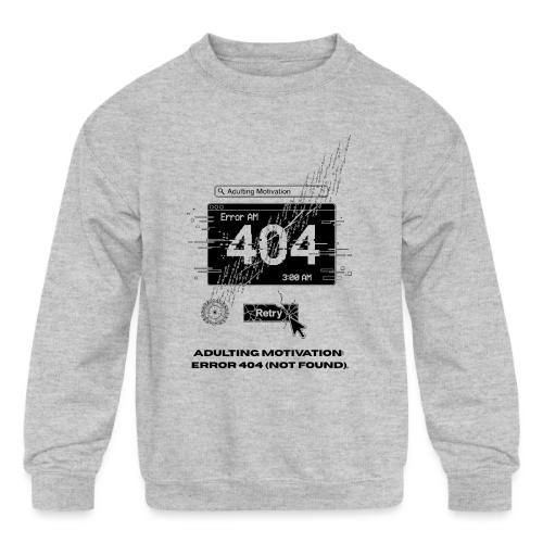 Adulting Motivation: Error 404 T-Shirt - Kids' Crewneck Sweatshirt