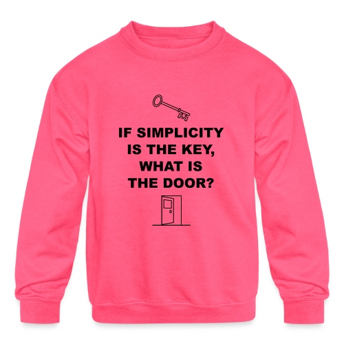 If simplicity is the key what is the door - Kids' Crewneck Sweatshirt