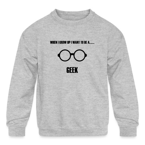 When I Grow Up I Want To Be A Geek - Kids' Crewneck Sweatshirt