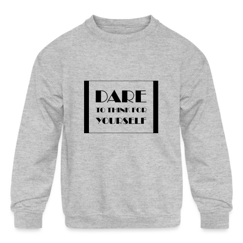 Dare To Think For Yourself - Kids' Crewneck Sweatshirt