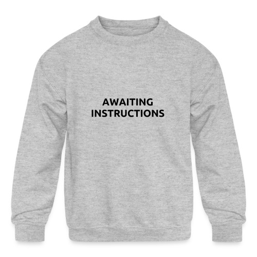 Awaiting Instructions - Kids' Crewneck Sweatshirt
