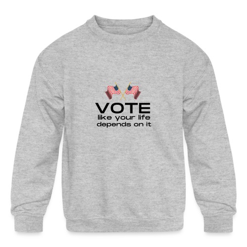 Vote like your life depends on it - Kids' Crewneck Sweatshirt