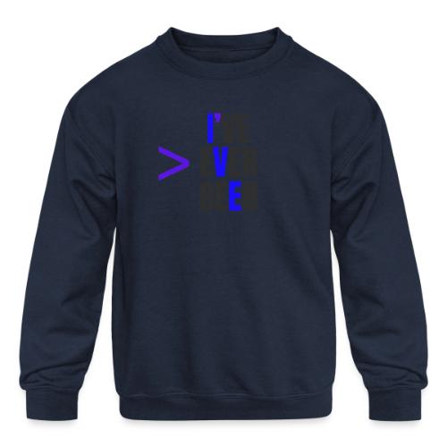Better Than I've Ever Been - Kids' Crewneck Sweatshirt