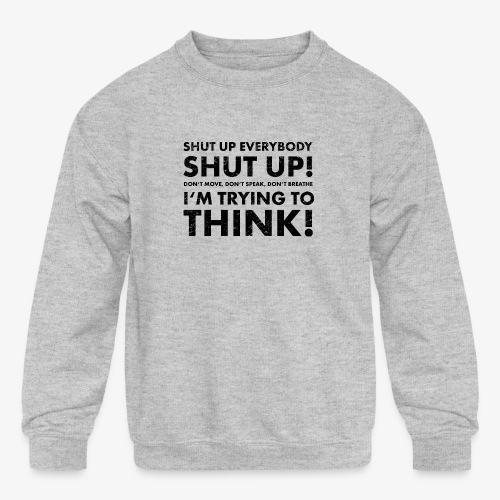 Shut Up! - Kids' Crewneck Sweatshirt