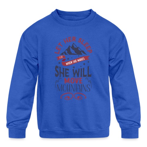 Let Her Sleep for when She Wakes - Kids' Crewneck Sweatshirt