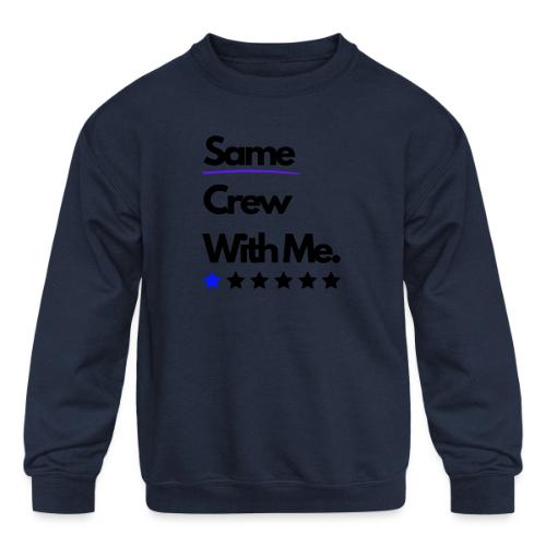 Same Crew With Me - Kids' Crewneck Sweatshirt