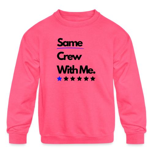 Same Crew With Me - Kids' Crewneck Sweatshirt