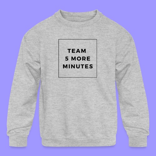 5 more minutes - Kids' Crewneck Sweatshirt