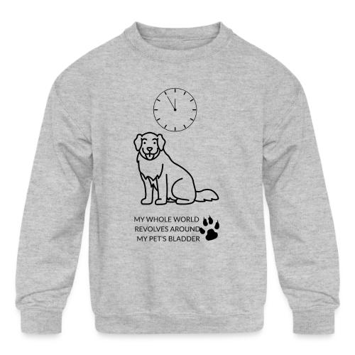 My Pet's Bladder World T-Shirt | Funny Dog/Cat Own - Kids' Crewneck Sweatshirt