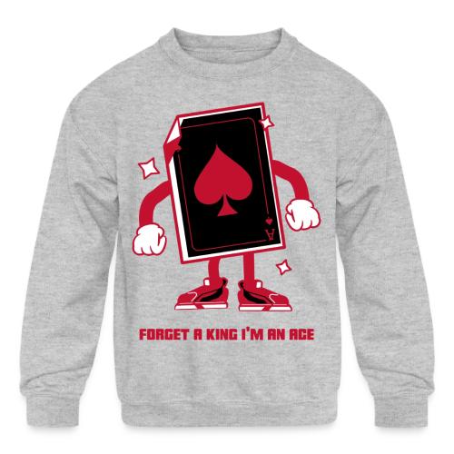 Forget A King I'm An Ace - Kids' Crewneck Sweatshirt