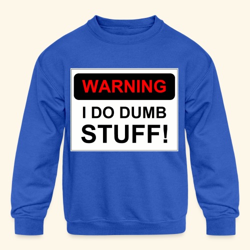 WARNING I DO DUMB STUFF - Kids' Crewneck Sweatshirt