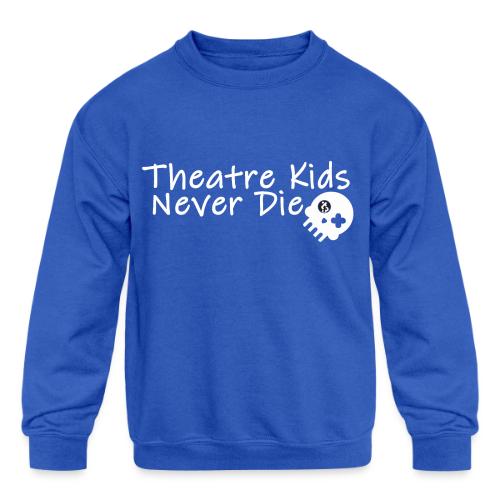 Theatre Kids Never Die - Kids' Crewneck Sweatshirt