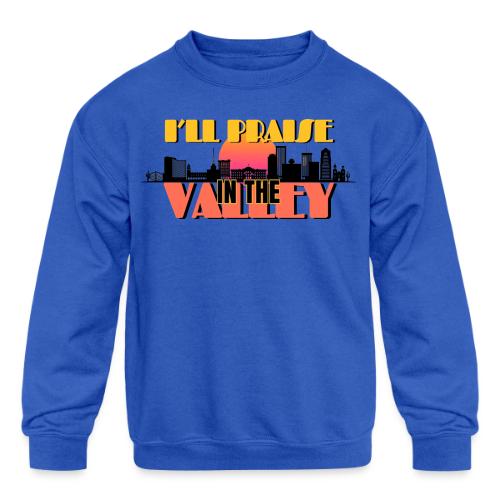 I'll Praise In The Valley | Phoenix AZ - Kids' Crewneck Sweatshirt
