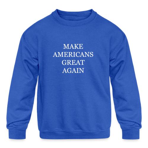 Make Americans Great Again - Kids' Crewneck Sweatshirt