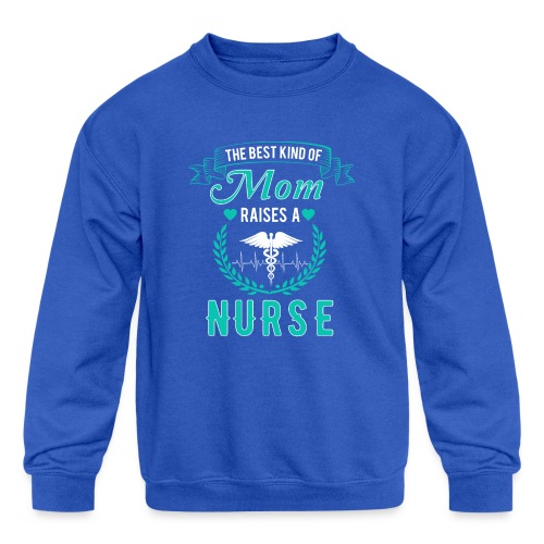 The Best Kind Of Mom Raises A Nurse T-Shirt For RN - Kids' Crewneck Sweatshirt