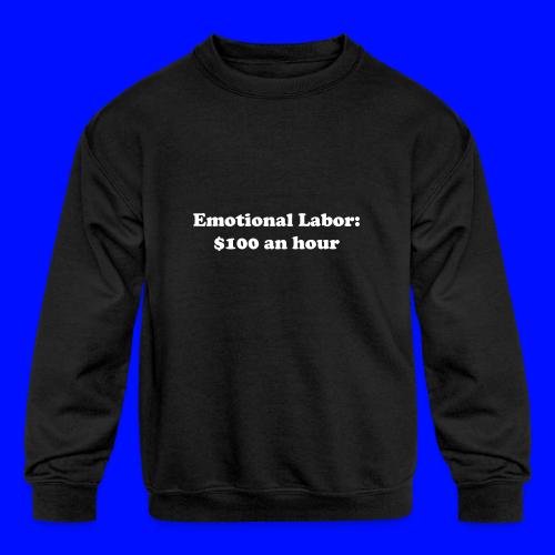 Emotional Labor: $100 An Hour - Kids' Crewneck Sweatshirt