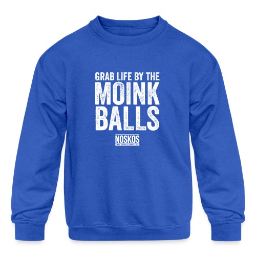 Grab Life by the MOINK Balls - Kids' Crewneck Sweatshirt