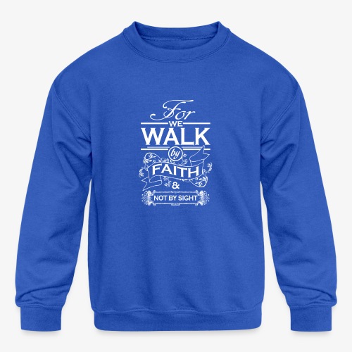 We Walk By Faith Not By Sight - Kids' Crewneck Sweatshirt