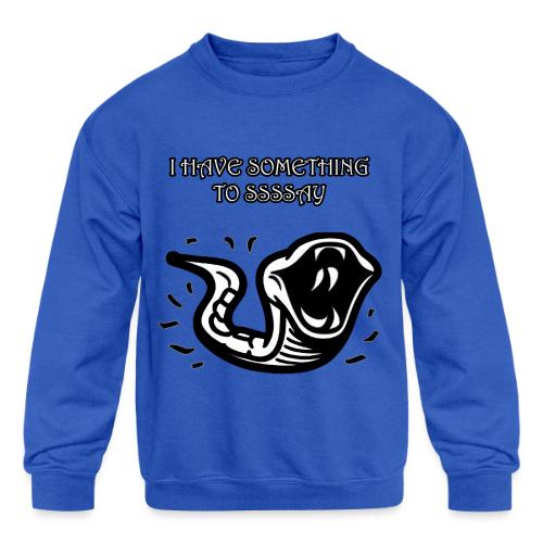 I Have Something To Ssssay - Kids' Crewneck Sweatshirt