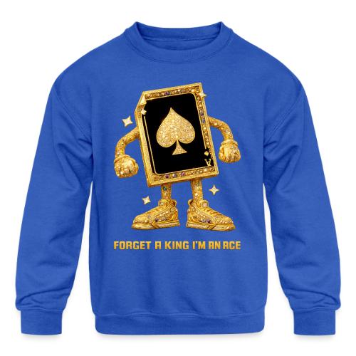 Forget A King I'm An Ace - Kids' Crewneck Sweatshirt