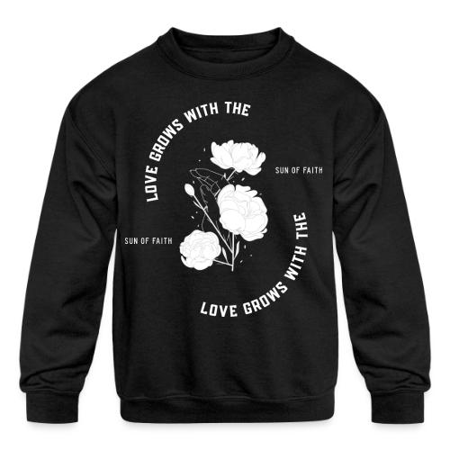 Love Grows With The Sun Of Faith - Kids' Crewneck Sweatshirt