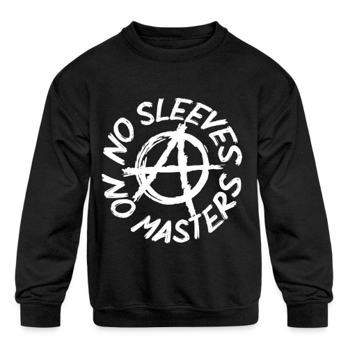 NO SLEEVES NO MASTERS - Kids' Crewneck Sweatshirt