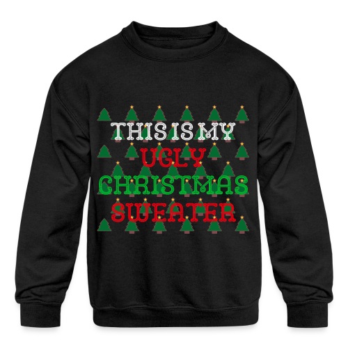 THIS IS MY UGLY CHRISTMAS SWEATER - Kids' Crewneck Sweatshirt