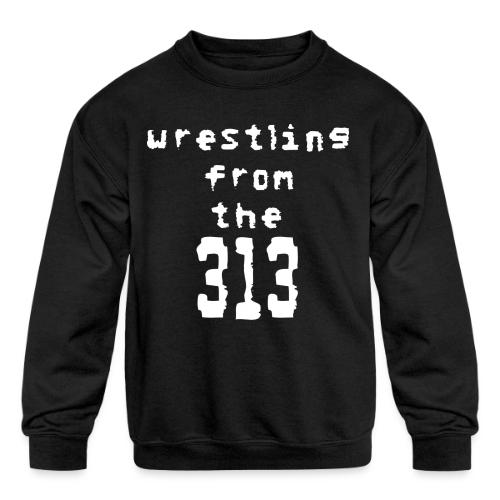 Wrestling from the 313 (Detroit) - Kids' Crewneck Sweatshirt
