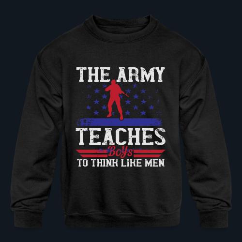 The Army Teaches Boys To Think Like Men - Kids' Crewneck Sweatshirt