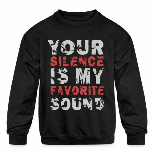 Your Silence Is My Favorite Sound Saying Ideas - Kids' Crewneck Sweatshirt