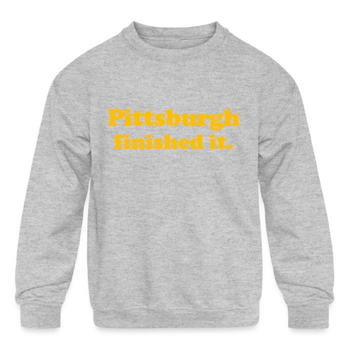 Pittsburgh Finished It - Kids' Crewneck Sweatshirt