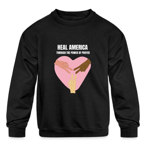 Heal America Through the Power of Prayer - Kids' Crewneck Sweatshirt